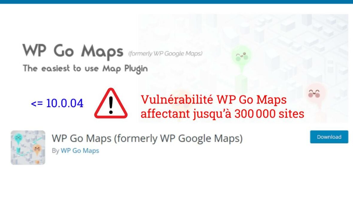 Vulnérabilité WP Go Maps affectant jusqu’à 300 000 sites : analyse technique et correctifs